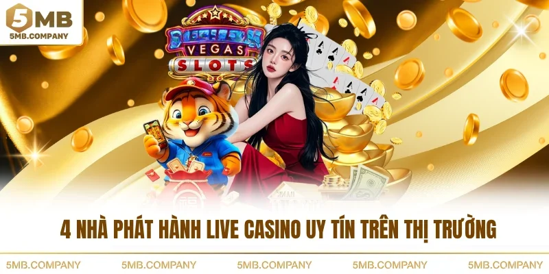 4 nhà phát hành live casino uy tín trên thị trường