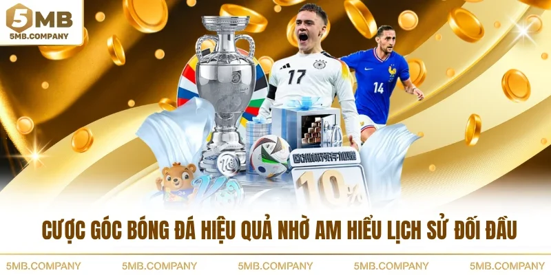 Cược góc bóng đá hiệu quả nhờ am hiểu lịch sử đối đầu