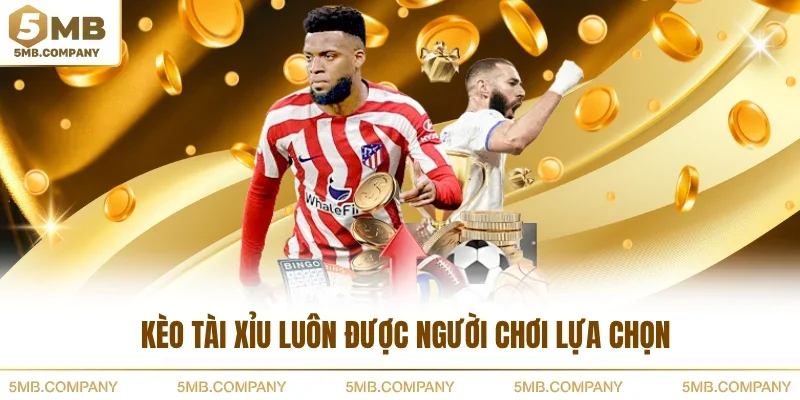 Kèo tài xỉu luôn được người chơi lựa chọn