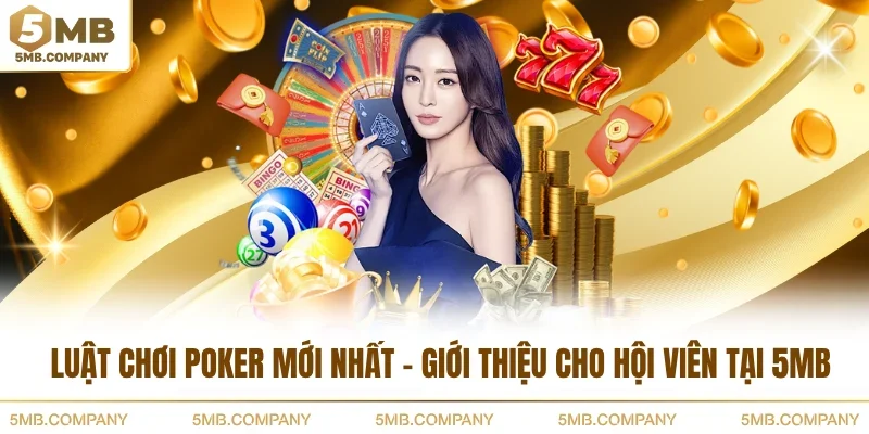 Luật Chơi Poker Mới Nhất - Giới Thiệu Cho Hội Viên Tại 5MB