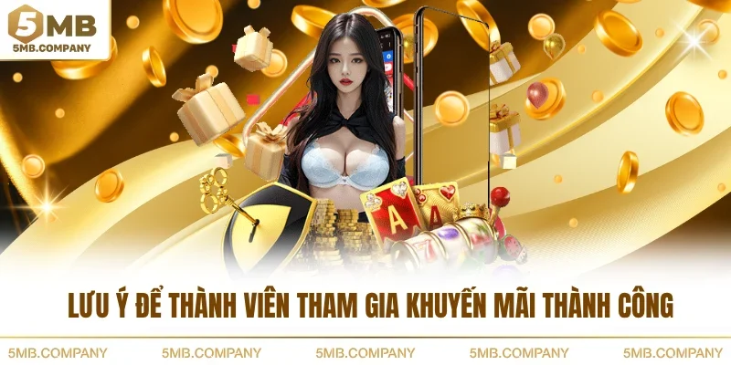 Lưu ý để thành viên tham gia khuyến mãi thành công