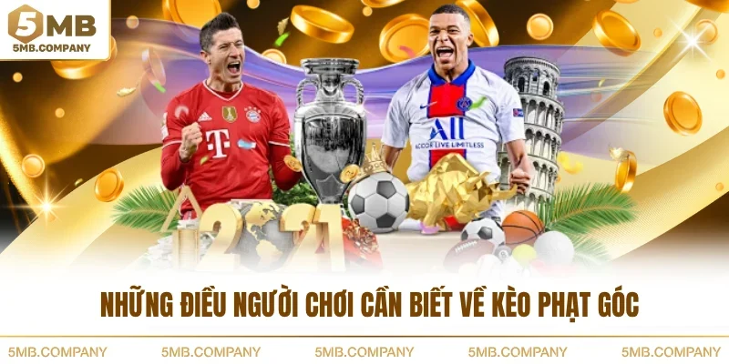 Những điều người chơi cần biết về kèo phạt góc