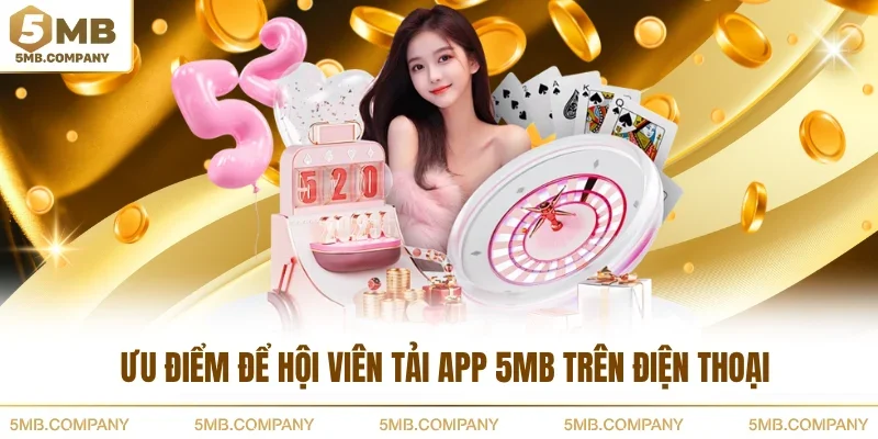 Ưu điểm để hội viên tải app 5MB trên điện thoại